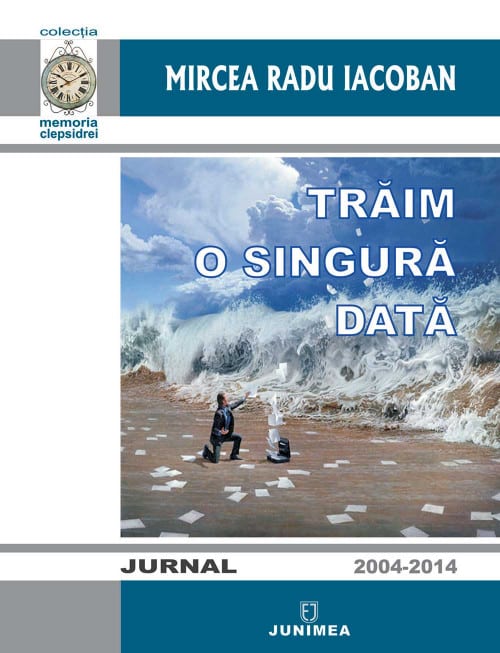 Trăim o singură dată : jurnal 2004-2014