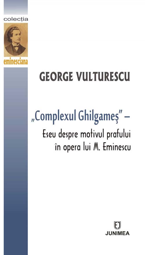 „Complexul Ghilgameş” – Eseu despre motivul prafului în opera lui M. Eminescu