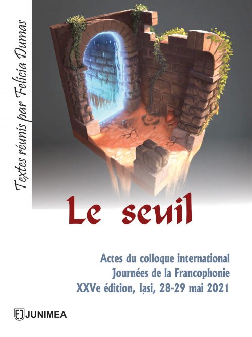 Le seuil. Actes du colloque international Journées de la Francophonie, XXVe édition, Iasi, 28-29 mai 2021
