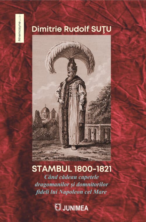 Stambul 1800-1821. Când cădeau capetele dragomanilor și domnitorilor fideli lui Napoleon cel Mare